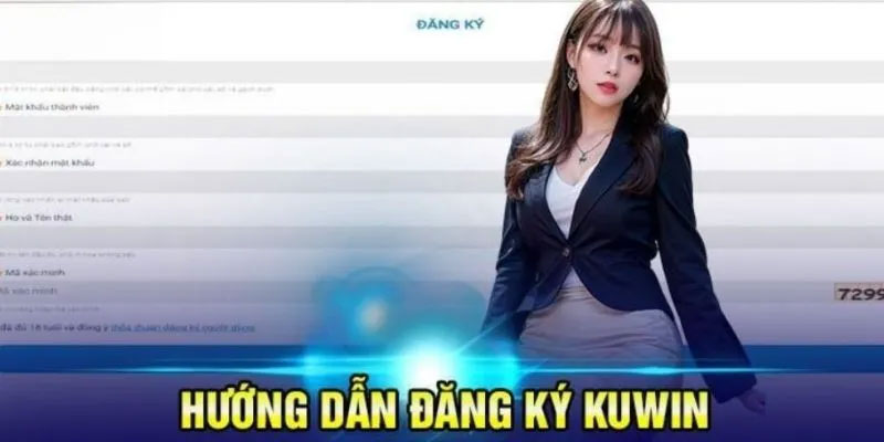 Đăng Ký Kuwin : Chi Tiết Từng Bước CHo Người Mới