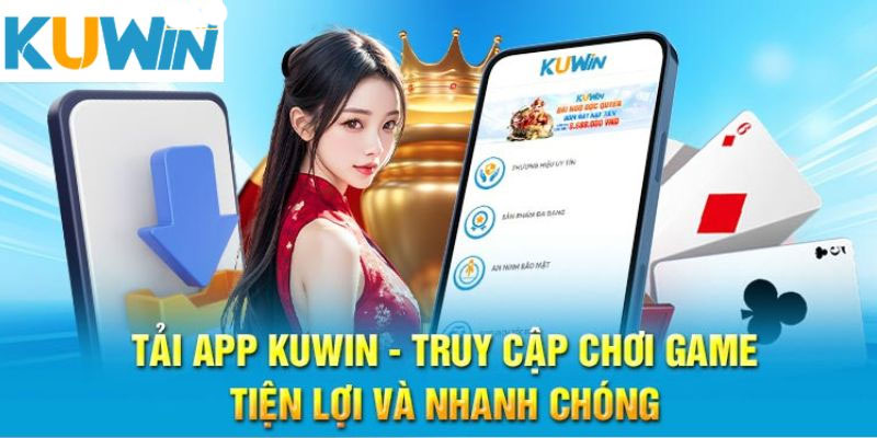 Tải App Kuwin : Tải App Ngay Để Trải Nghiệm Cá Cược